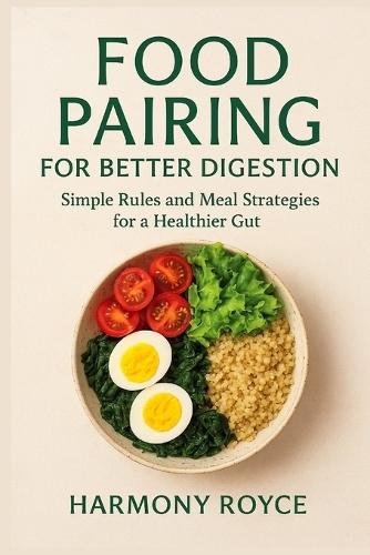 Food Pairing for Better Digestion: Simple Rules and Meal Strategies for a Healthier Gut