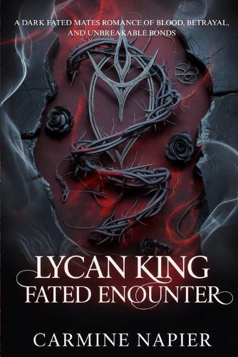 Lycan King Fated Encounter: A Dark Fated Mates Romance of Blood, Betrayal, and Unbreakable Bonds