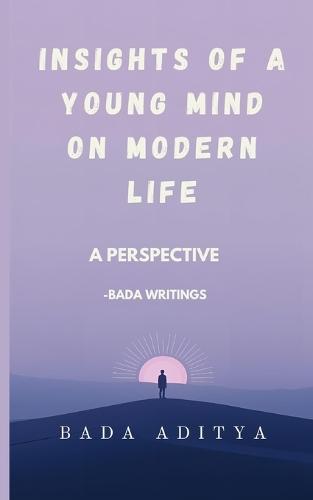 Insights of a Young Mind On Modern Life: A Perspective - Bada writings