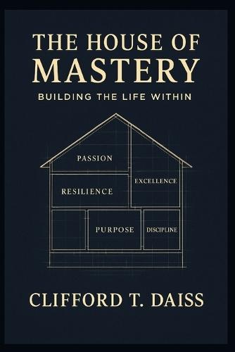 The House Of Mastery: Building the Life Within