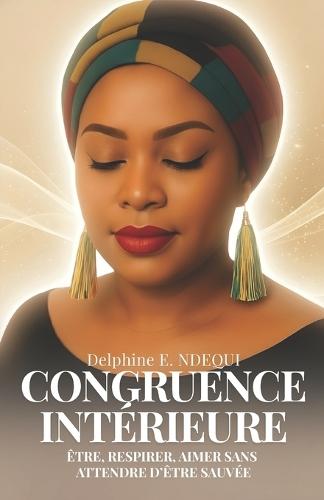 Congruence intérieure: Être, respirer, aimer sans attendre d'être sauvée