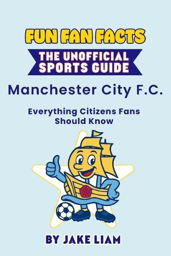 Fun Fan Facts: Manchester City: Everything Citizens Fans Should Know