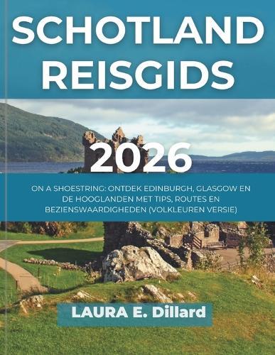 Schotland Reisgids 2026: On a Shoestring: Ontdek Edinburgh, Glasgow En de Hooglanden Met Tips, Routes En Bezienswaardigheden (Volkleuren Versie)