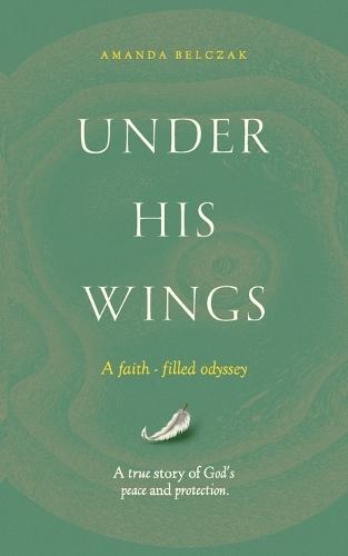 Under His Wings: A faith - filled odyssey