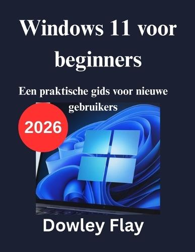 Windows 11 voor beginners: Een praktische gids voor nieuwe gebruikers