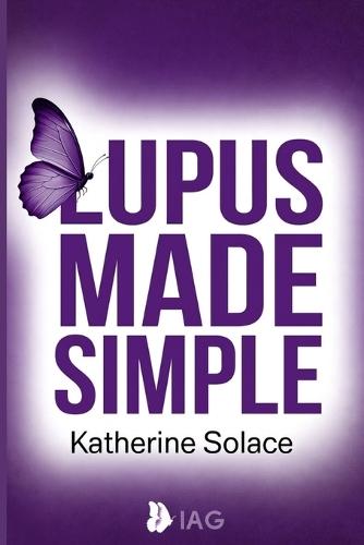Lupus Made Simple: A Complete, Plain-Language Guide to Symptoms, Triggers, Treatment Options, and Daily Strategies for Taking Control of Your Health