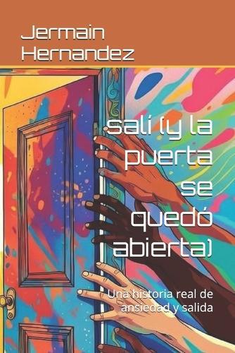 salí (y la puerta se quedó abierta): Una historia real de ansiedad y salida