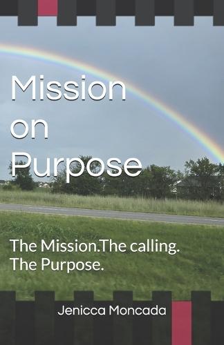 Mission on Purpose: The Mission. The calling. The Purpose.