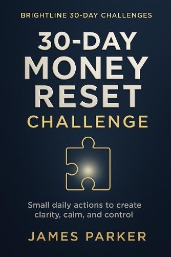 30-Day Money Reset Challenge: Simple daily steps to bring clarity, calm, and confidence to your money.