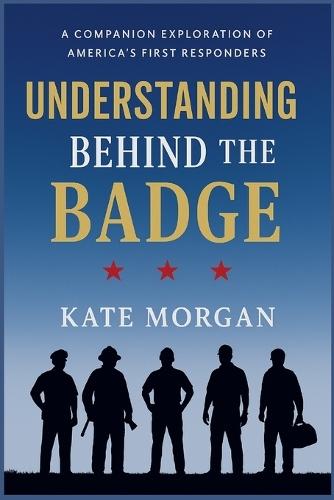 Understanding Behind the Badge: A Companion Exploration of America's First Responders