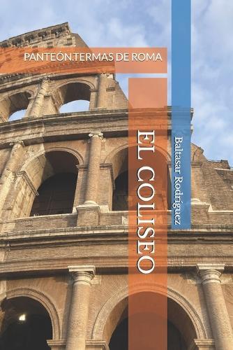 El Coliseo: Panteón.Termas de Roma