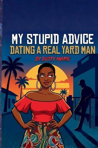 My Stupid Advice Dating a Real Yard Man