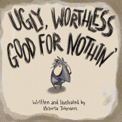 Ugly, Worthless, Good For Nothin'