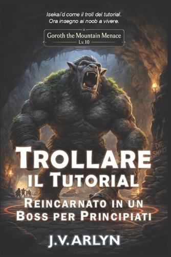 Trollare il Tutorial: Reincarnato in un Boss per Principianti: Accogliente LitRPG Dungeon Crawl Isekai Fantasy