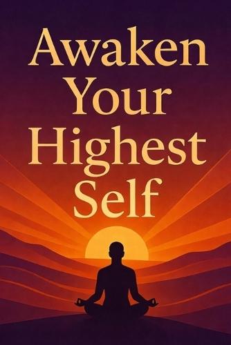 Awaken Your Highest Self: A Journey of Mindset, Healing & Transformation