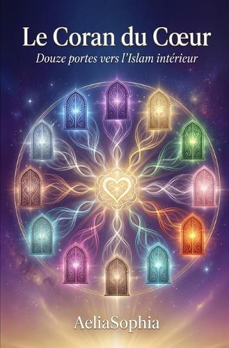 Le Coran du Coeur: douze portes vers l'islam intérieur