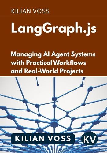 LangGraph.js: Managing AI Agent Systems with Practical Workflows and Real-World Projects