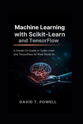Machine Learning with Scikit-Learn and TensorFlow: A Hands-On Guide to Scikit-Learn and TensorFlow for Real World AI