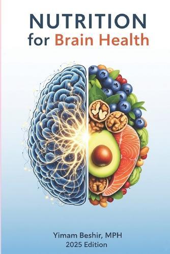 Nutrition for Brain Health: The Complete Guide to Boost Memory, Improve Focus, and Prevent Age-Related Cognitive Decline