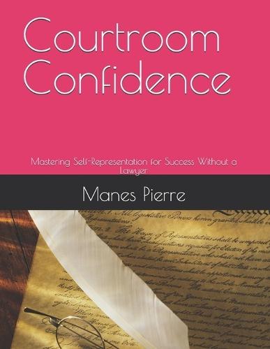 Courtroom Confidence: Mastering Self-Representation for Success Without a Lawyer