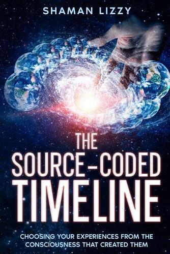 The Source-Coded Timeline: Choosing Your Experiences from the Consciousness that Created Them