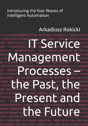 IT Service Management Processes - the Past, the Present and the Future: Introducing the four Waves of Intelligent Automation