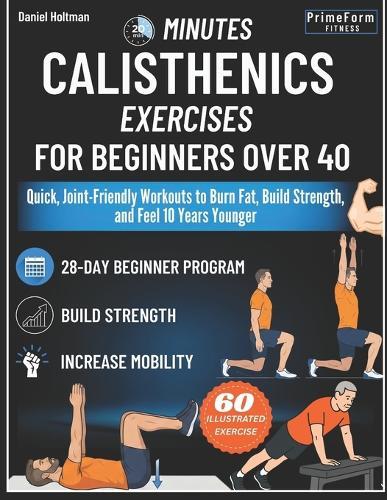 20-Minutes Calisthenics for Beginners Over 40: Quick, Joint-Friendly Workouts to Burn Fat, Build Strength, and Feel 10 Years Younger