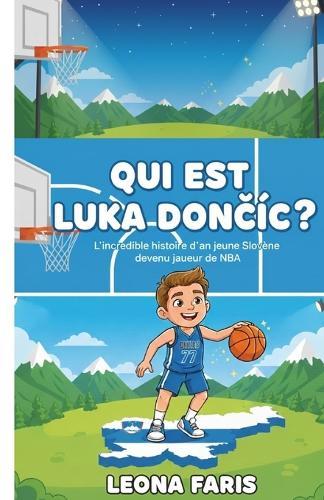 Qui Est Luka DonČiĆ ?: L'incroyable histoire d'un jeune Slovène devenu joueur de NBA
