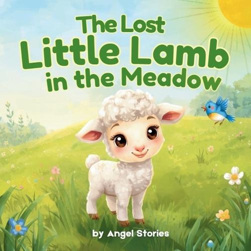 The Lost Little Lamb in the Meadow: A Heartwarming Toddler Picture Book About Kindness, Staying Safe, and Finding Your Way Home for Ages 2-5: A Gentle, Illustrated Bedtime Story for Little Ones perfect for Toddlers and Preschoolers