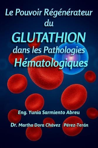 Le pouvoir régénérateur du glutathion dans les pathologies hématologiques