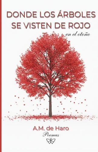 Donde los árboles se visten de rojo: Poemas