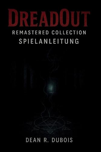 Dreadout Remastered Collection - Spielanleitung: Das ultimative Spielerhandbuch für Story-Einblicke, Kampf-Timing und perfektes Durchspielen