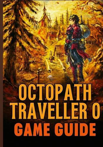 Octopath Traveler O Beyond Game Guide