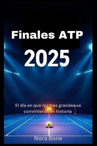 Finales ATP 2025: El día en que los tres grandes se convirtieron en historia