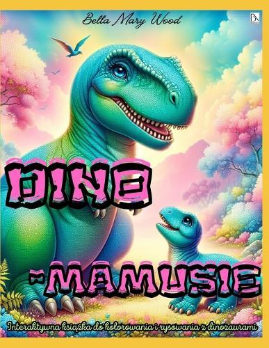 DINOMAMUSIE Interaktywna książka do kolorowania i rysowania z dinozaurami: dinozaury książki dla dzieci