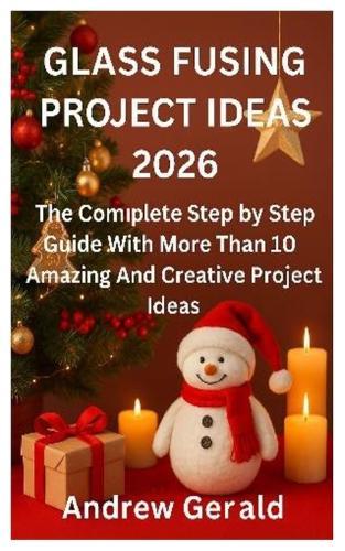 Glass Fusing Project Ideas 2026: The Complete Step by Step Guide With More Than 10 Amazing And Creative Projects Ideas