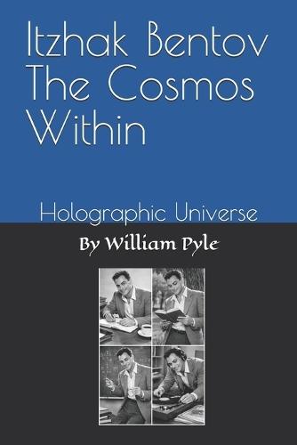 Itzhak Bentov The Cosmos Within: Holographic Universe