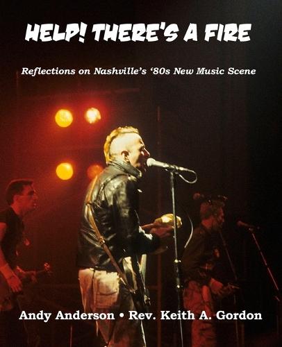 Help! There's A Fire: Reflections on Nashville's '80s New Music Scene...