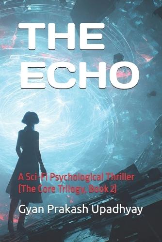 The Echo: A Sci-Fi Psychological Thriller (The Core Trilogy, Book 2)