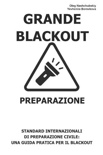 Grande Blackout. Preparazione.: Standard internazionali di preparazione civile: una guida pratica per il blackout.