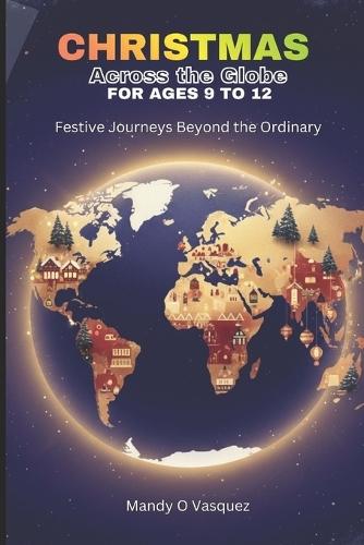 Christmas Across the Globe for Ages 12 to 17: Festive Journeys Beyond the Ordinary