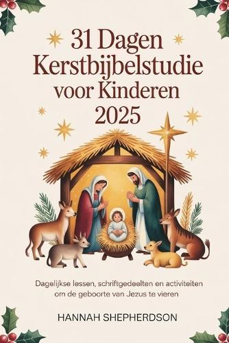 31 Dagen Kerstbijbelstudie voor Kinderen 2025: Dagelijkse lessen, Schriftgedeelten en activiteiten om de geboorte van Jezus te vieren
