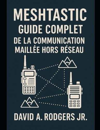 Meshtastic: Guide complet de la communication maillée hors réseau