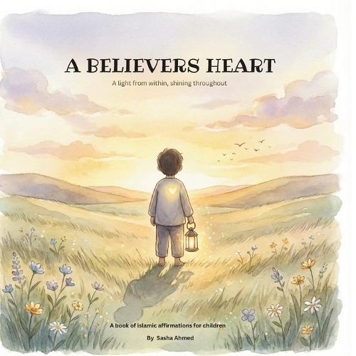 A Believers Heart: A book of islamic affirmations for children