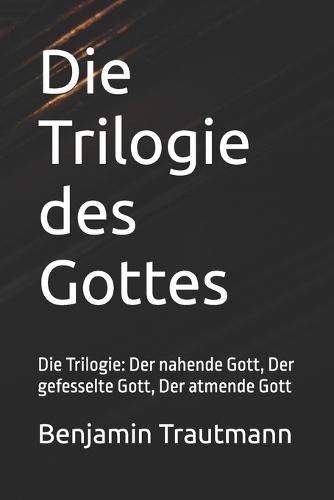 Die Trilogie des Gottes: Die Trilogie: Der nahende Gott, Der gefesselte Gott, Der atmende Gott