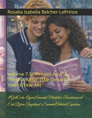 #GirlCode: Ayara Amanda Mudaliar-Rambaran's & Erik Björn Fagerlund's Summer Celestial Equation: Volume 7.5: ""Project Alva"" (The Denarian Years) (Year 16)