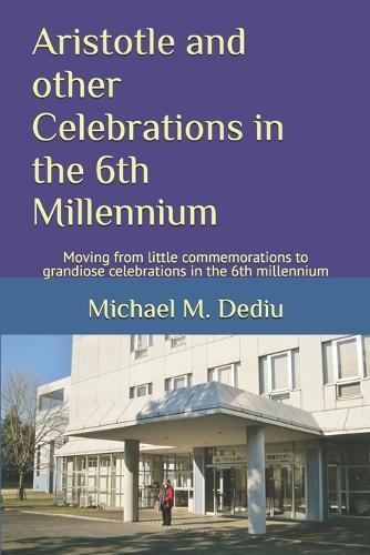 Aristotle and other Celebrations in the 6th Millennium: Moving from little commemorations to grandiose celebrations in the 6th millennium