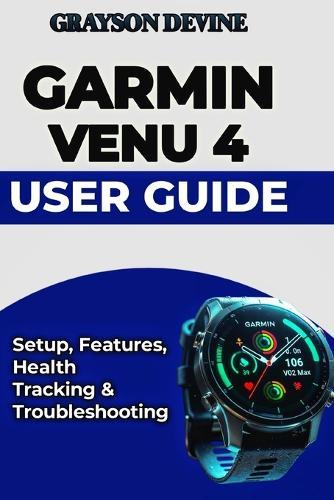 Garmin Venu 4 User Guide: Setup, Features, Health Tracking & Troubleshooting