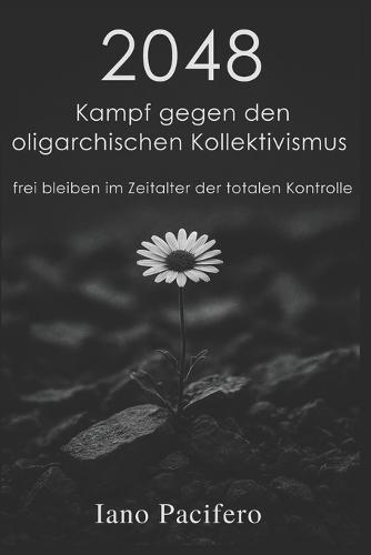 2048 Kampf gegen den oligarchischen Kollektivismus: frei bleiben im Zeitalter der totalen Kontrolle