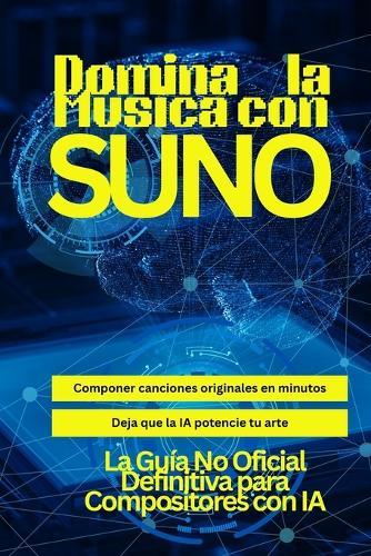 Domina la Música con Suno: La Guía No Oficial Definitiva para Compositores con IA